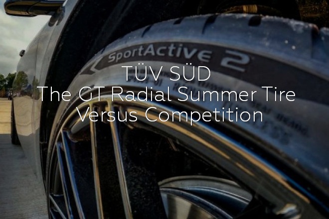 TÜV SÜD: The GT Radial Summer Tire Versus Competition
