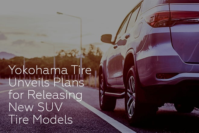 Yokohama Tire Unveils Plans for Releasing New SUV Tire Models
